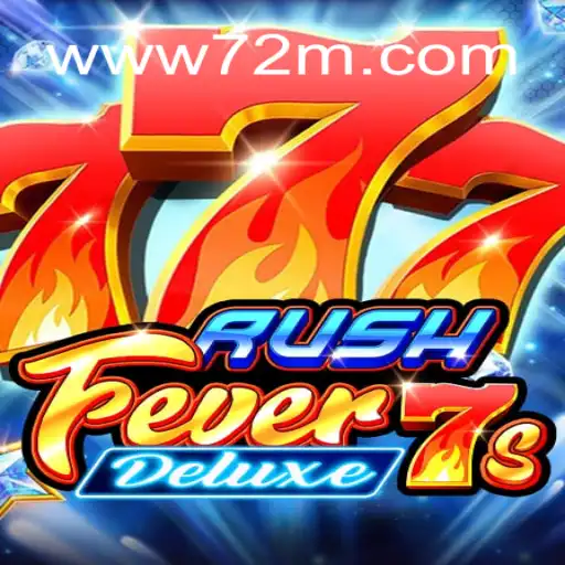 RushFever7sDeluxe: The Exciting World of Slot Gaming with 72M.com