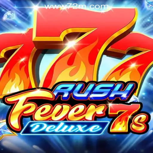 RushFever7sDeluxe: The Exciting World of Slot Gaming with 72M.com